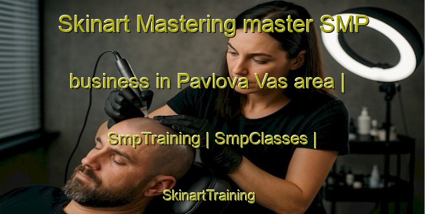 Skinart Mastering master SMP business in Pavlova Vas area | SmpTraining | SmpClasses | SkinartTraining-Slovenia